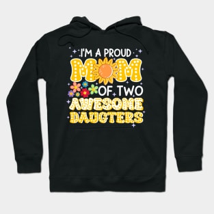 I'm a proud mom of two awesome daughters Gift For Women mother's day Hoodie